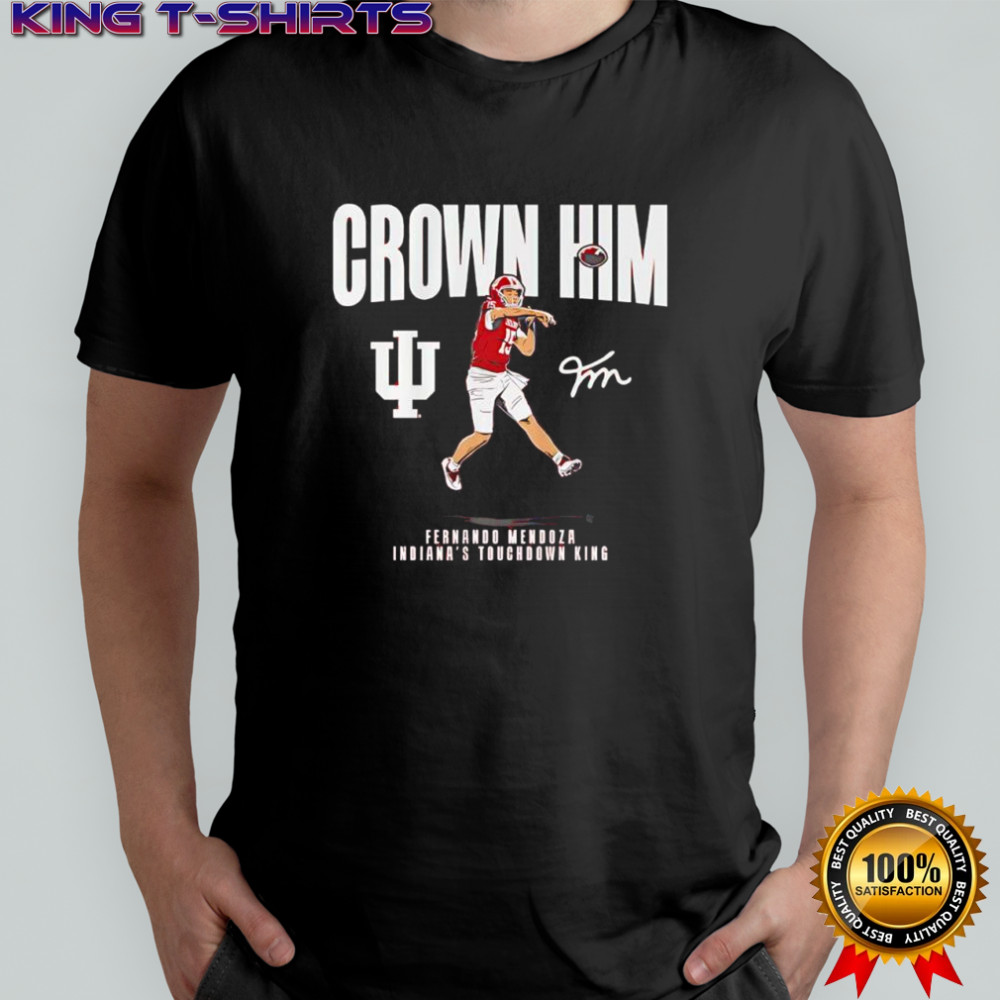 Indiana Touchdown King Fernando Mendoza Crown Him signature shirt