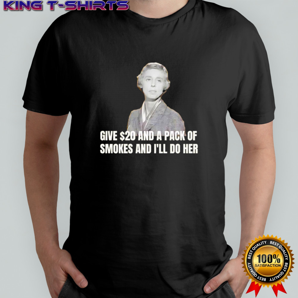 Jane Hathaway give 20 and a pack of smokes and I’ll do her shirt