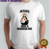 Jesus was a georgia fan shirt