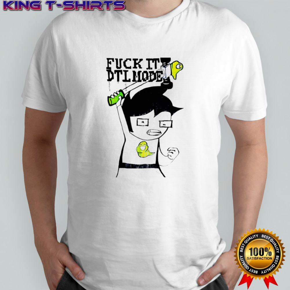 John Egbert Homestuck Fuck It Dtl Mode shirt