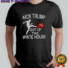 Kick Trump out of the White House Maga shirt