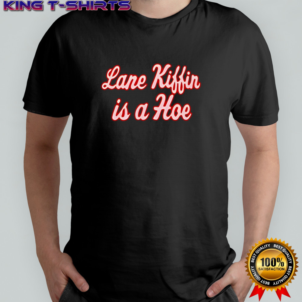 Lane Kiffin Is A Hoe Shirt