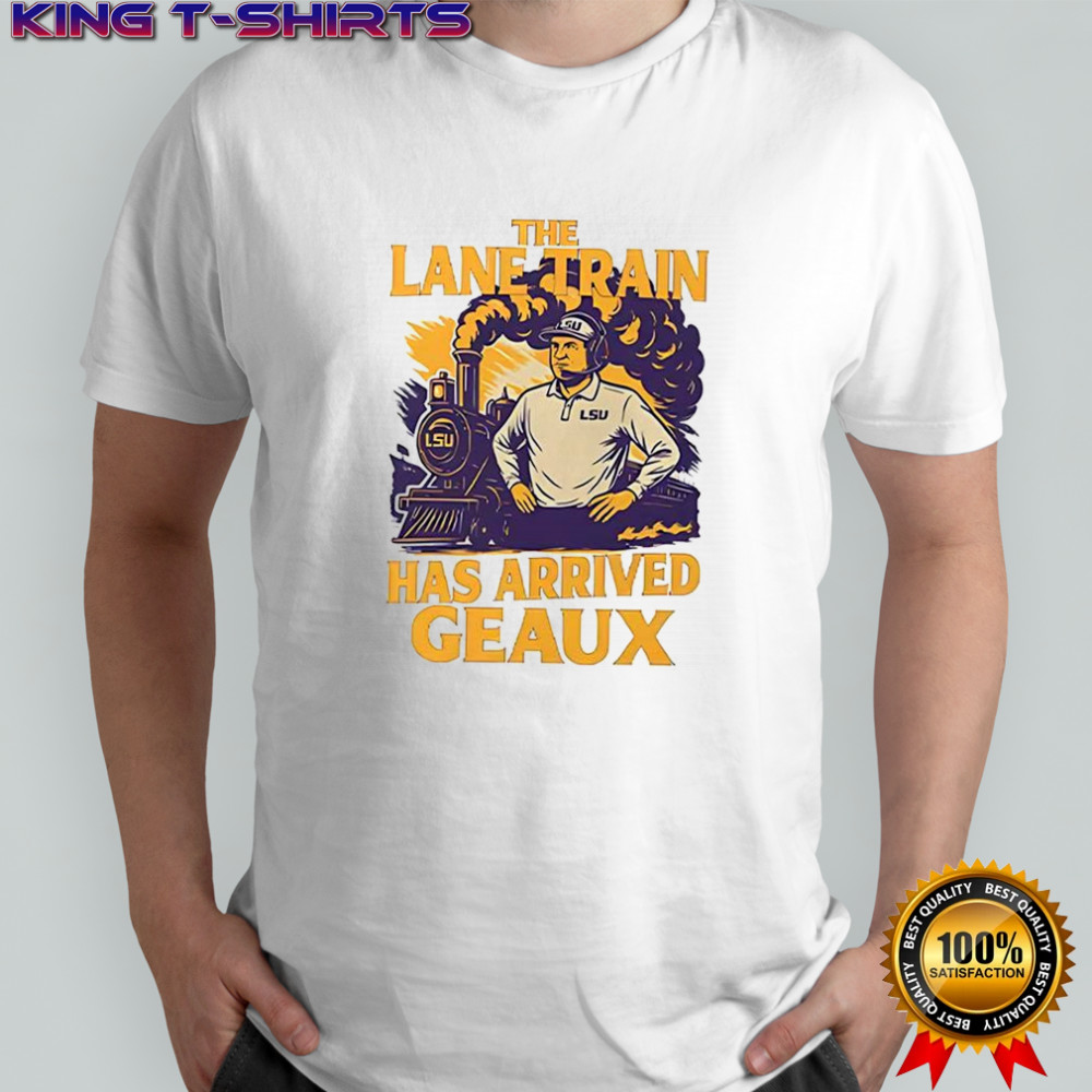 Lane Kiffin Lsu Louisiana Tigers football the lane train has arrived Geaux shirt