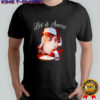 Let it Snow Christmas Santa shirt