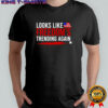 Looks Like Freedom Trending Again Shirt