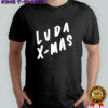 Luda Christmas Josh Girard shirt