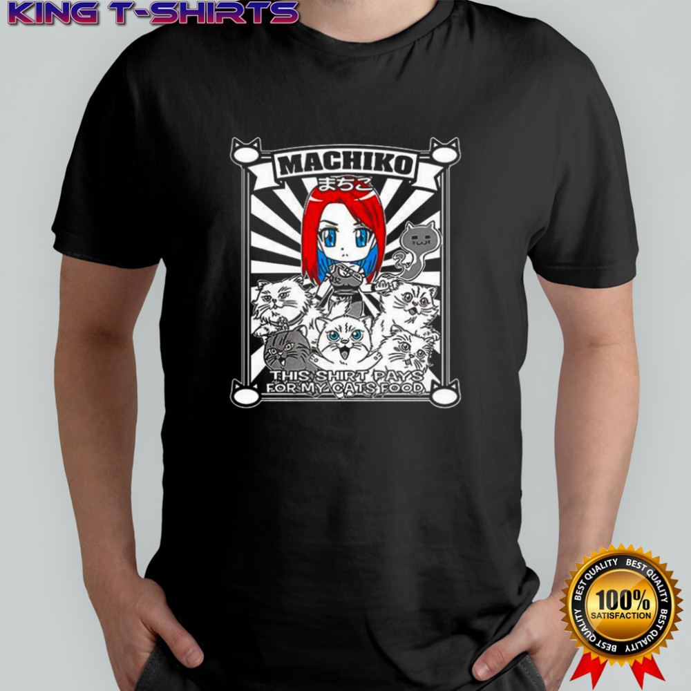 Machiko this shirt pays for my cats food shirt