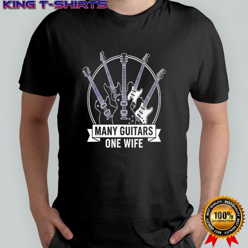 Many Guitars One Wife Musician Guitarist Humor Shirt