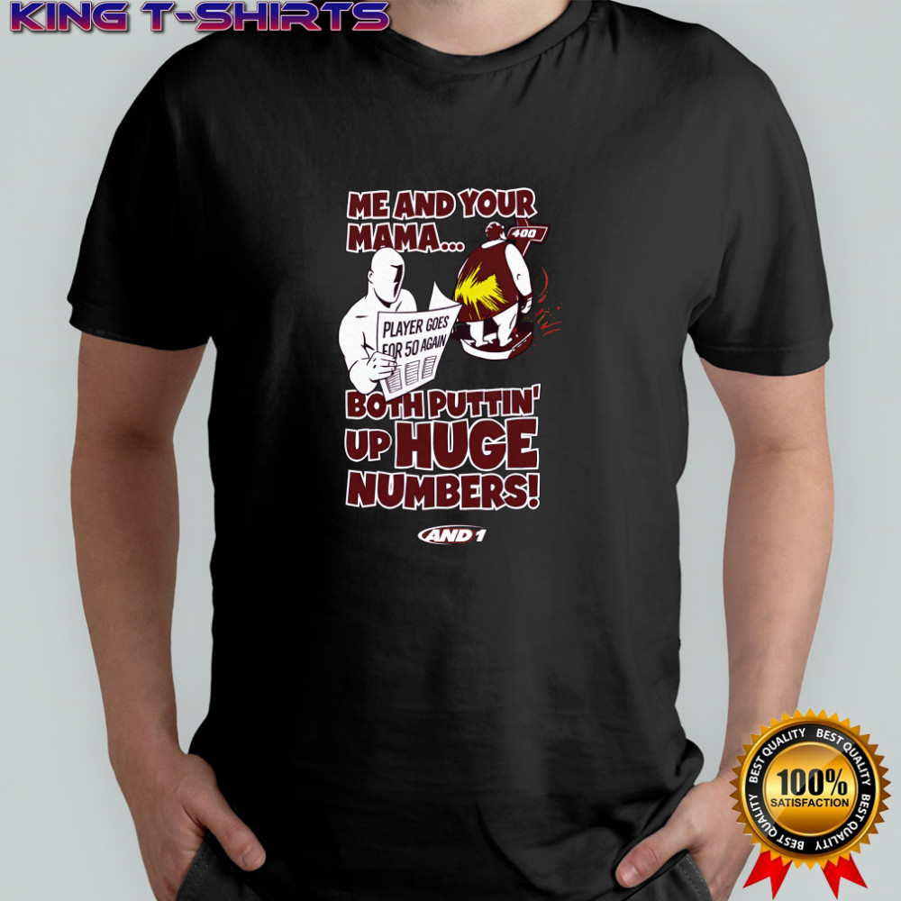 Me and your mama both puttin’ up huge numbers shirt