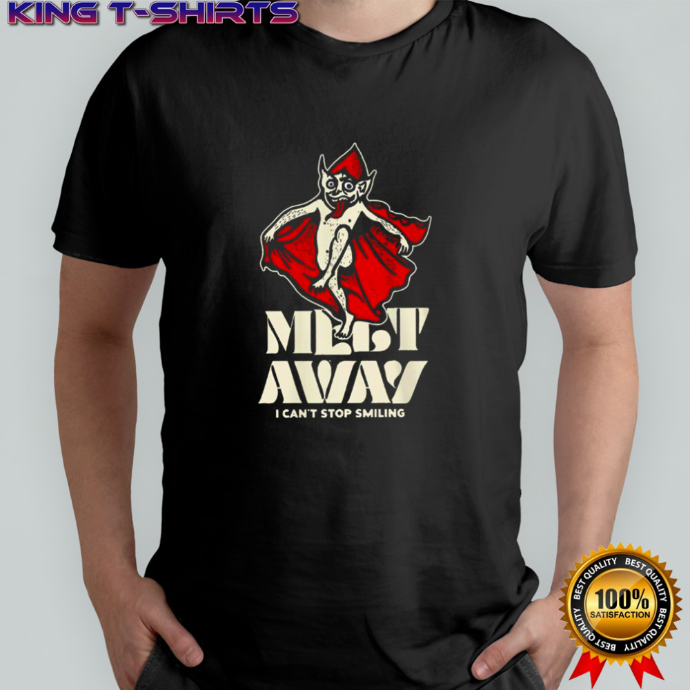 Melt Away’s Can’t Stop Smiling shirt