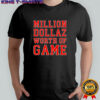 Million Dollaz Worth of Game Podcast shirt