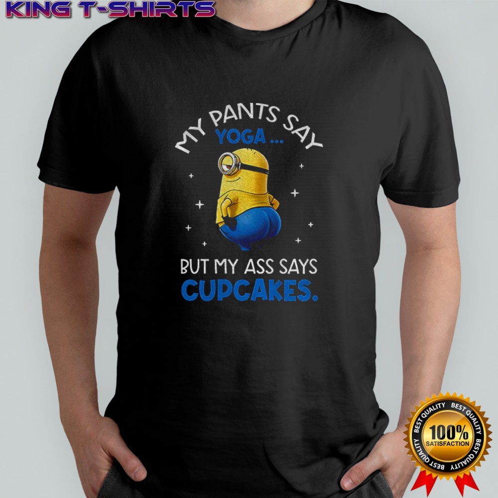 Minion my pants say yoga but my ass says cupcakes shirt