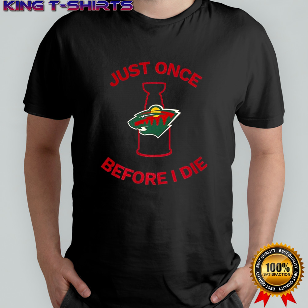 Minnesota Wild Just once before I die shirt
