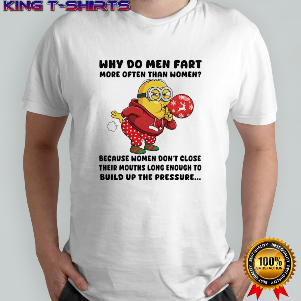 Minon Why do men fart more often than women Because women don’t close their mouths long shirt
