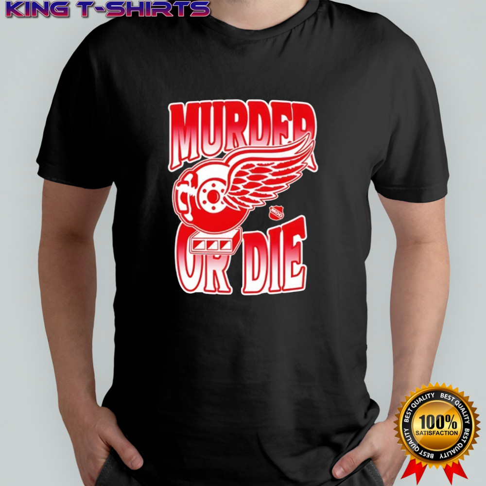 Murder or Die Wings shirt
