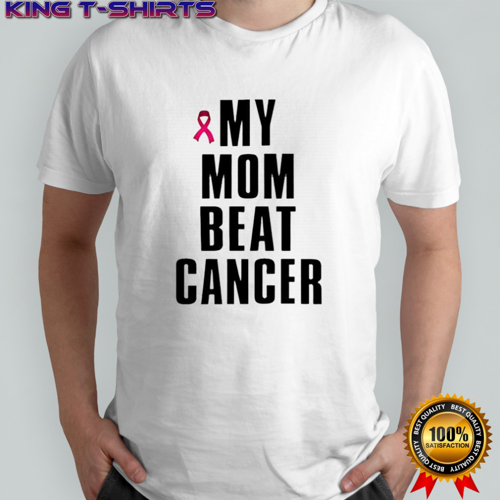 My mom beat cancer pink ribbon shirt