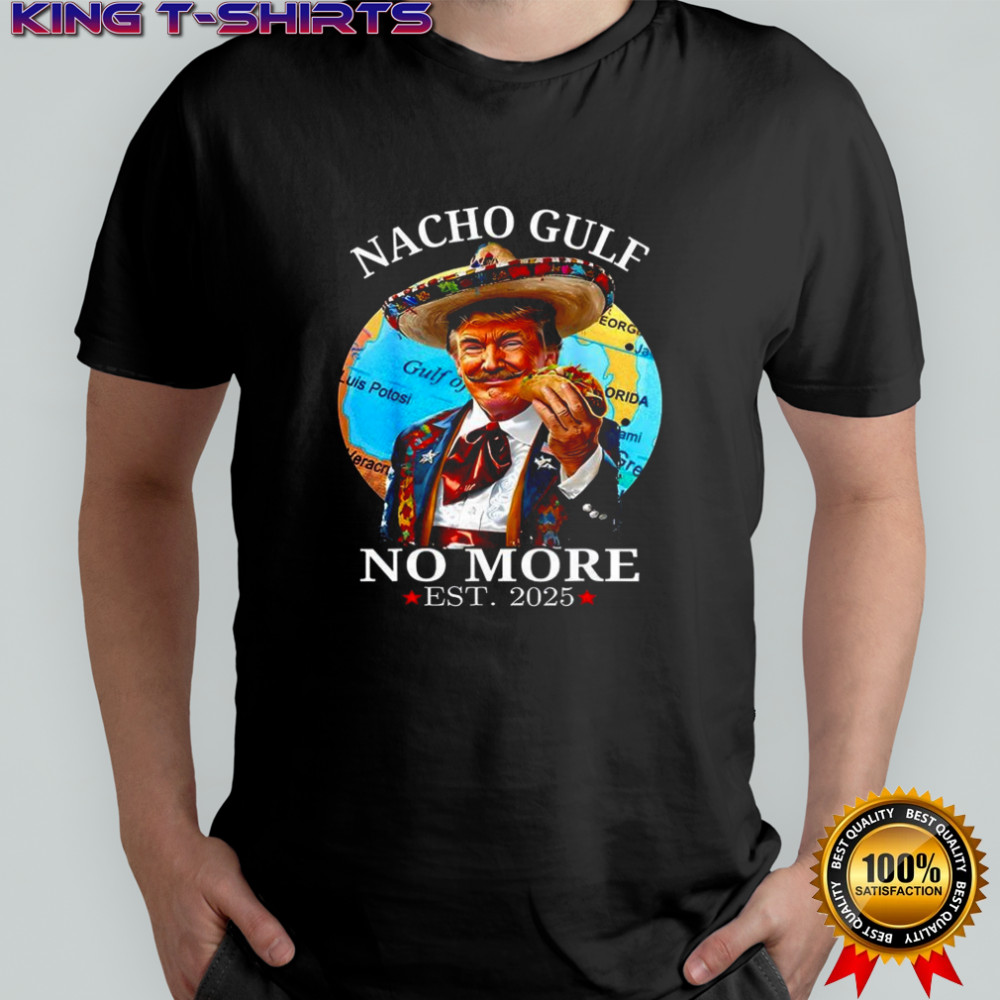 Nacho gulf no more est 2025 Trump taco caricature shirt