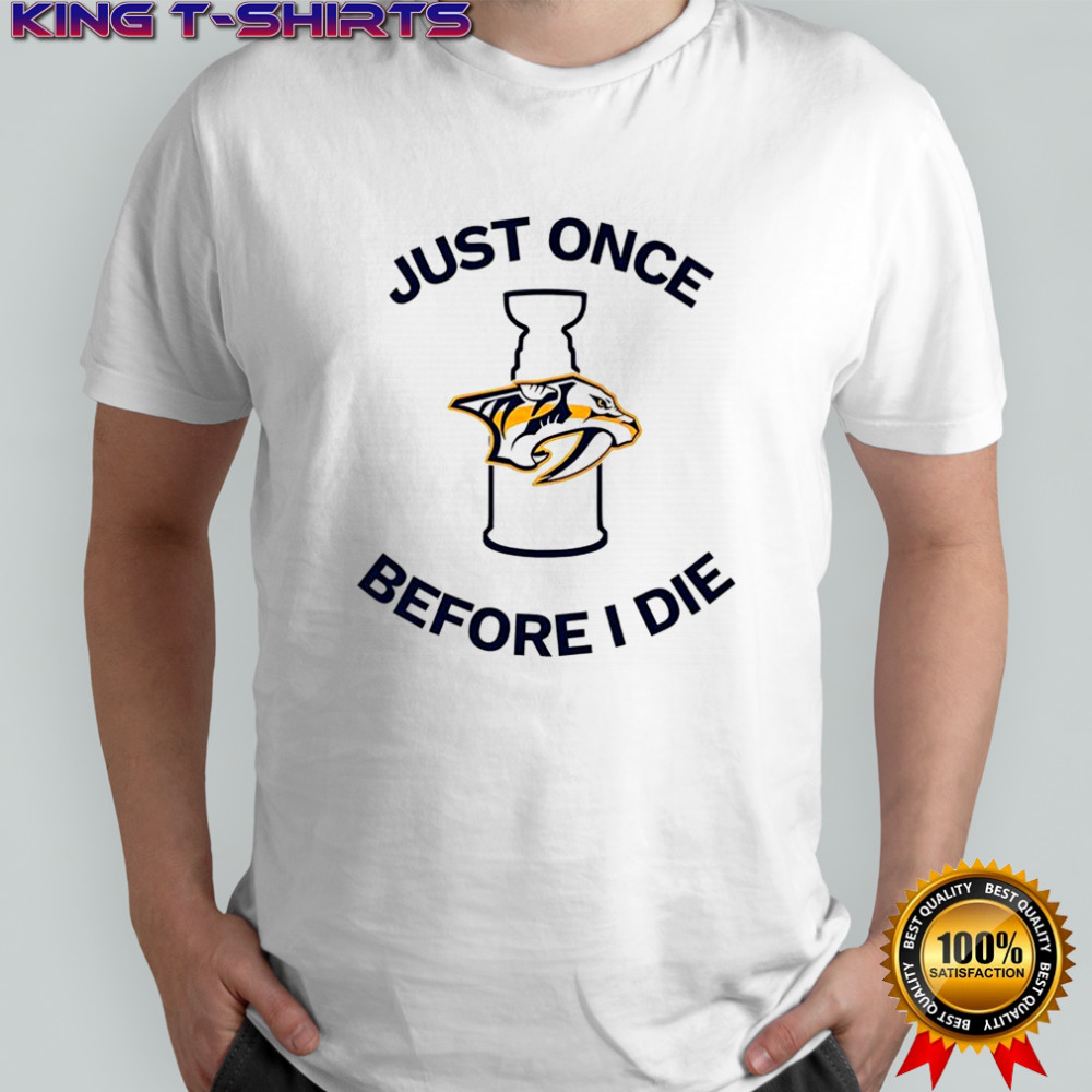 Nashville Predators Just once before I die shirt
