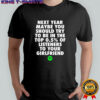 Next year maybe you should try to be in the top 05% of listeners to your girlfriend shirt