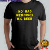 No bad memories HC beer letter shirt