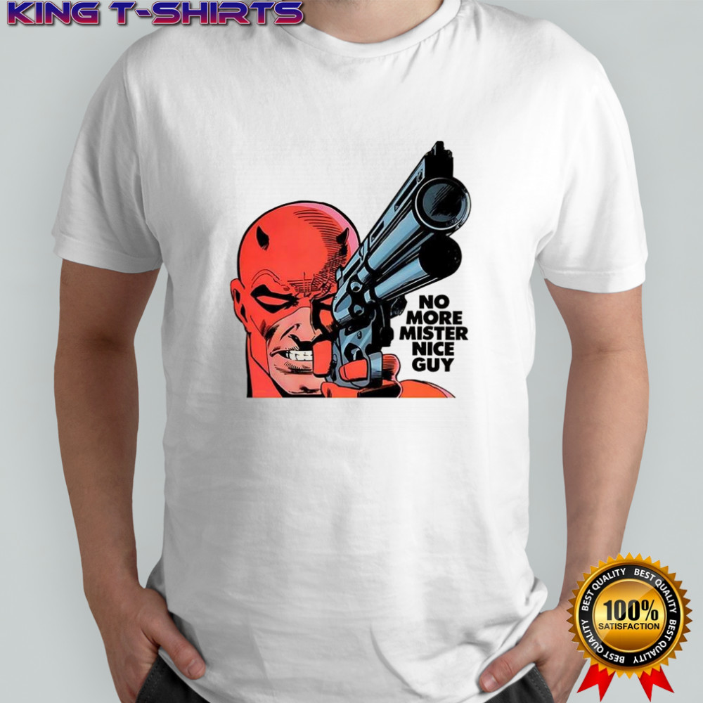 No more mister nice guy shirt