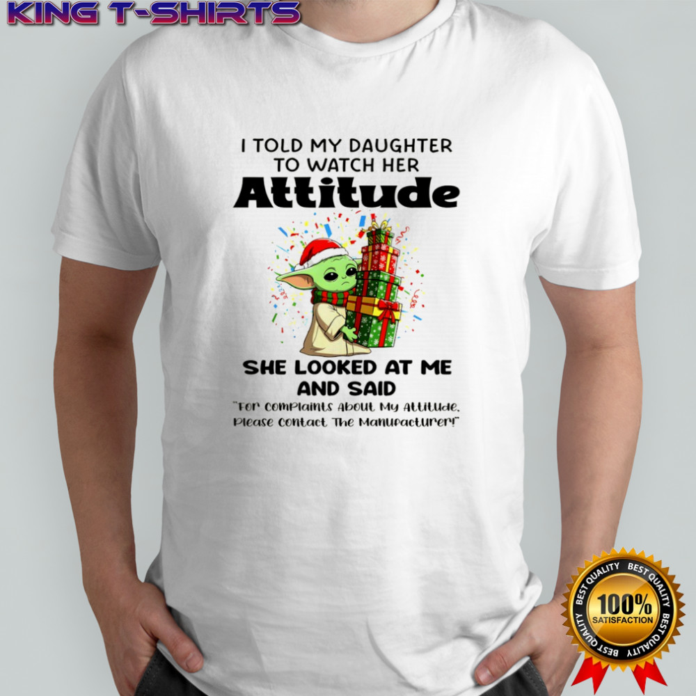 Official Baby Yoda I told my daughter to watch her attitude she looked at me and said Merry Christmas shirt