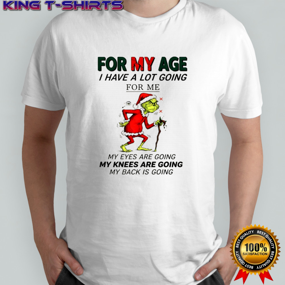 Official Grinch Santa for my age I have a lot going for me my eyes are going my knees are going my back is going shirt