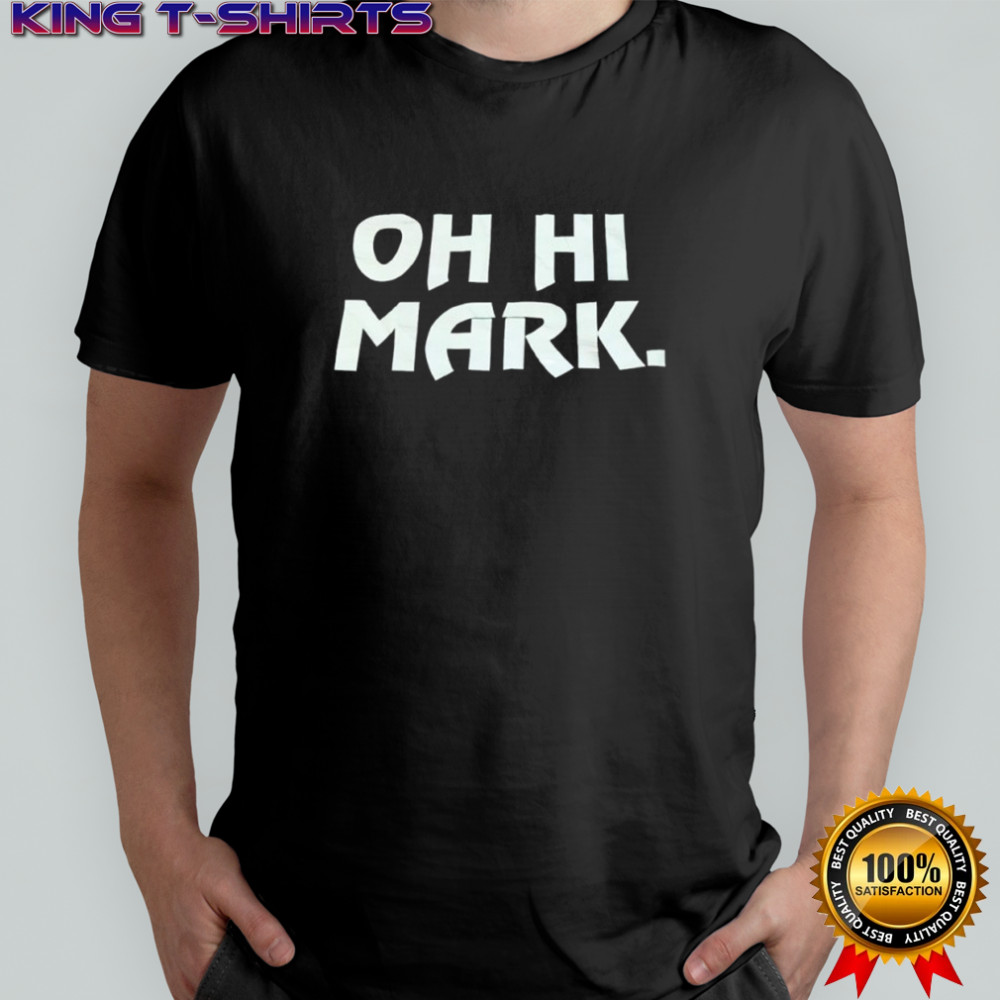 Oh hi mark shirt