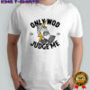 Only wod can judge me shirt