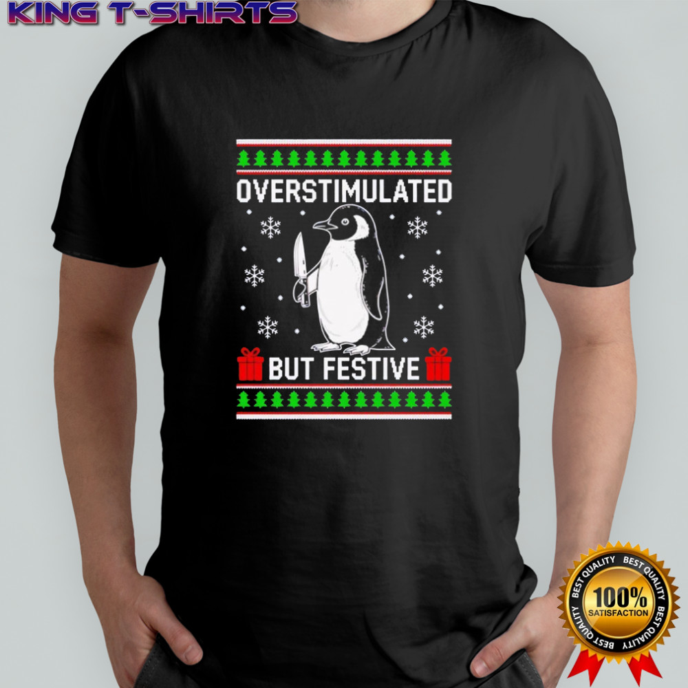 Overstimulated but Festive Penguin Christmas Ugly shirt