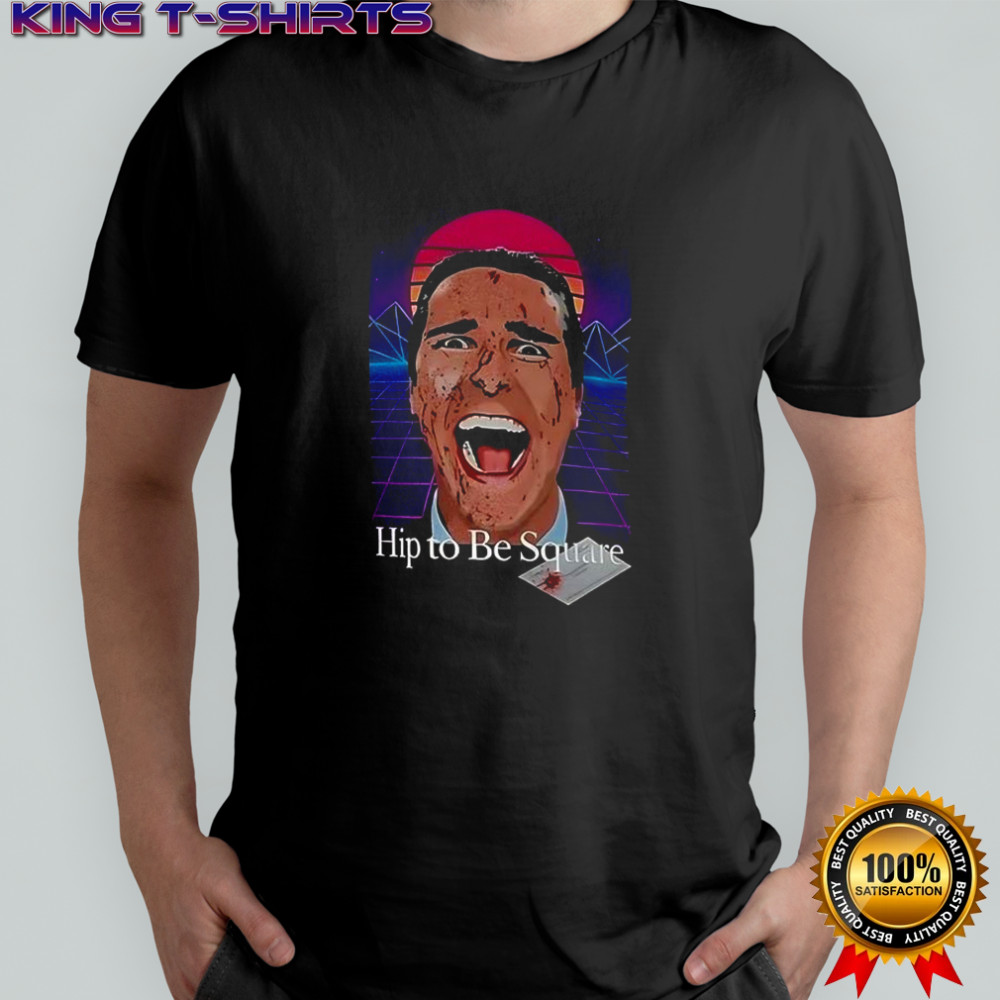 Patrick Bateman hip to be square shirt