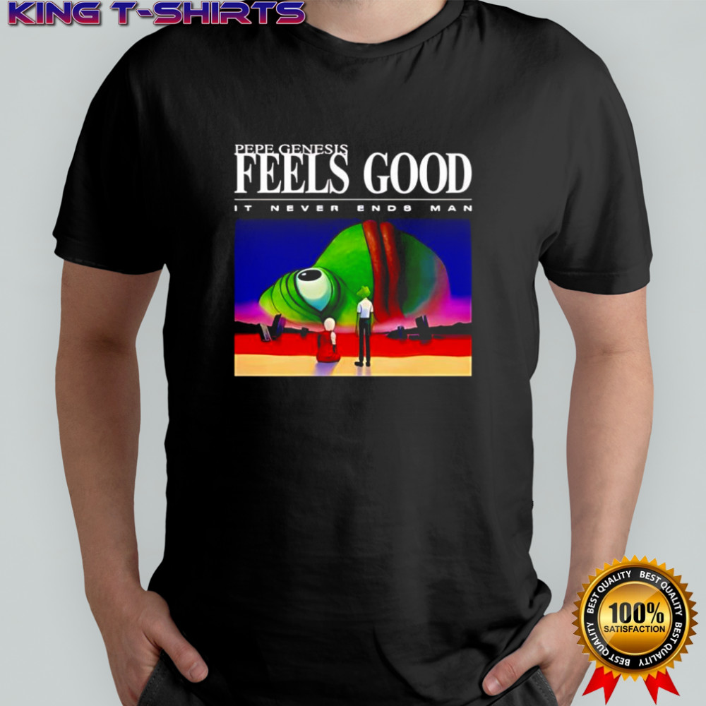 Pepe Genesis Feels Good It Never Ends Man shirt