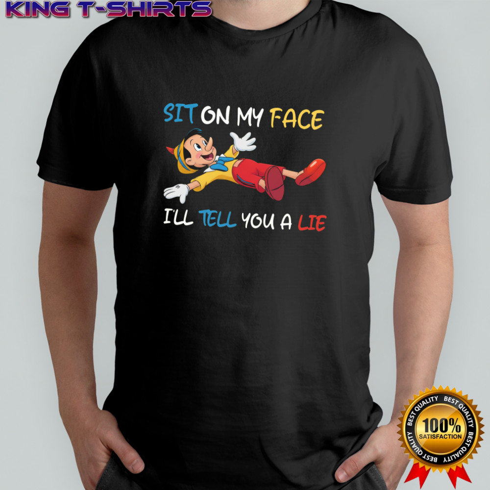 Pinocchio Disney Sit on my face i’ll tell you a lie shirt
