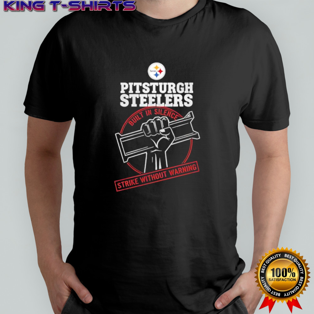 Pittsburgh Steelers Built In Silence Strike Without Warning shirt