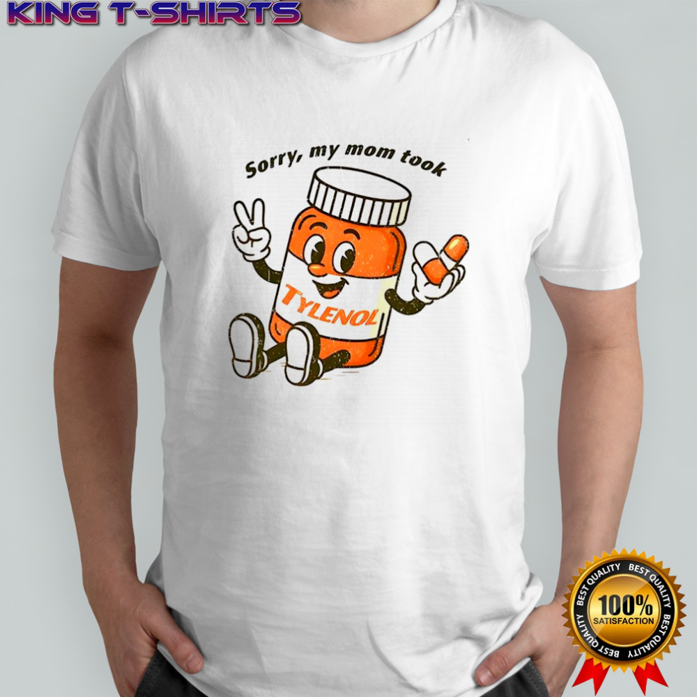 Please be patient sorry my mom took Tylenol cartoon shirt