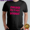 Pound my cake daddy melting letter meme shirt