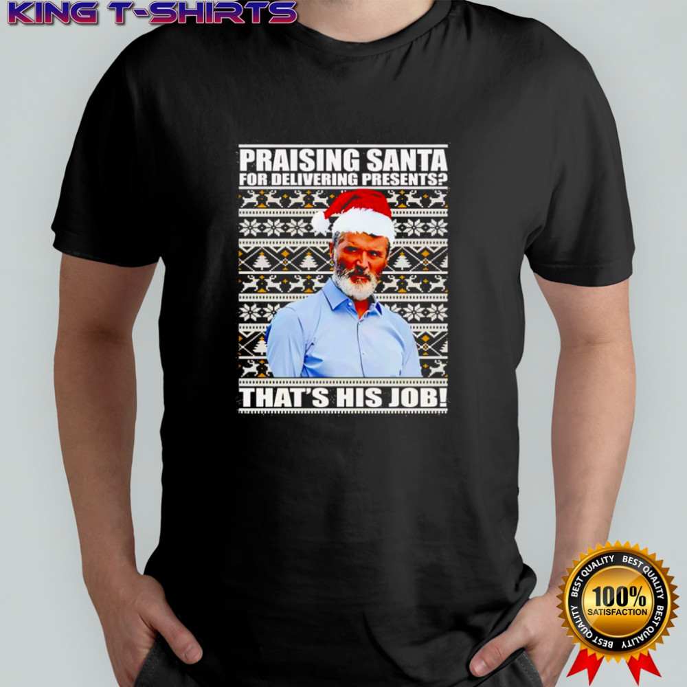 Praising Santa for delivering presents that’s his job shirt