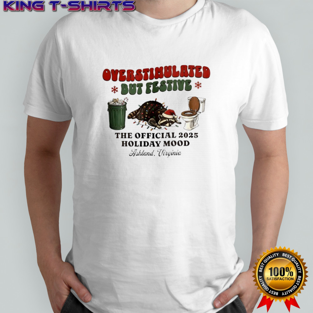 Raccoon Overstimulated Dut Festive The Official 2025 Holiday Mood Ashland Virginia Shirt