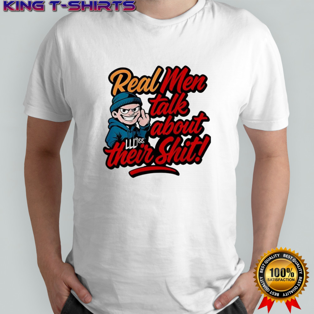 Real men talk about their shit shirt