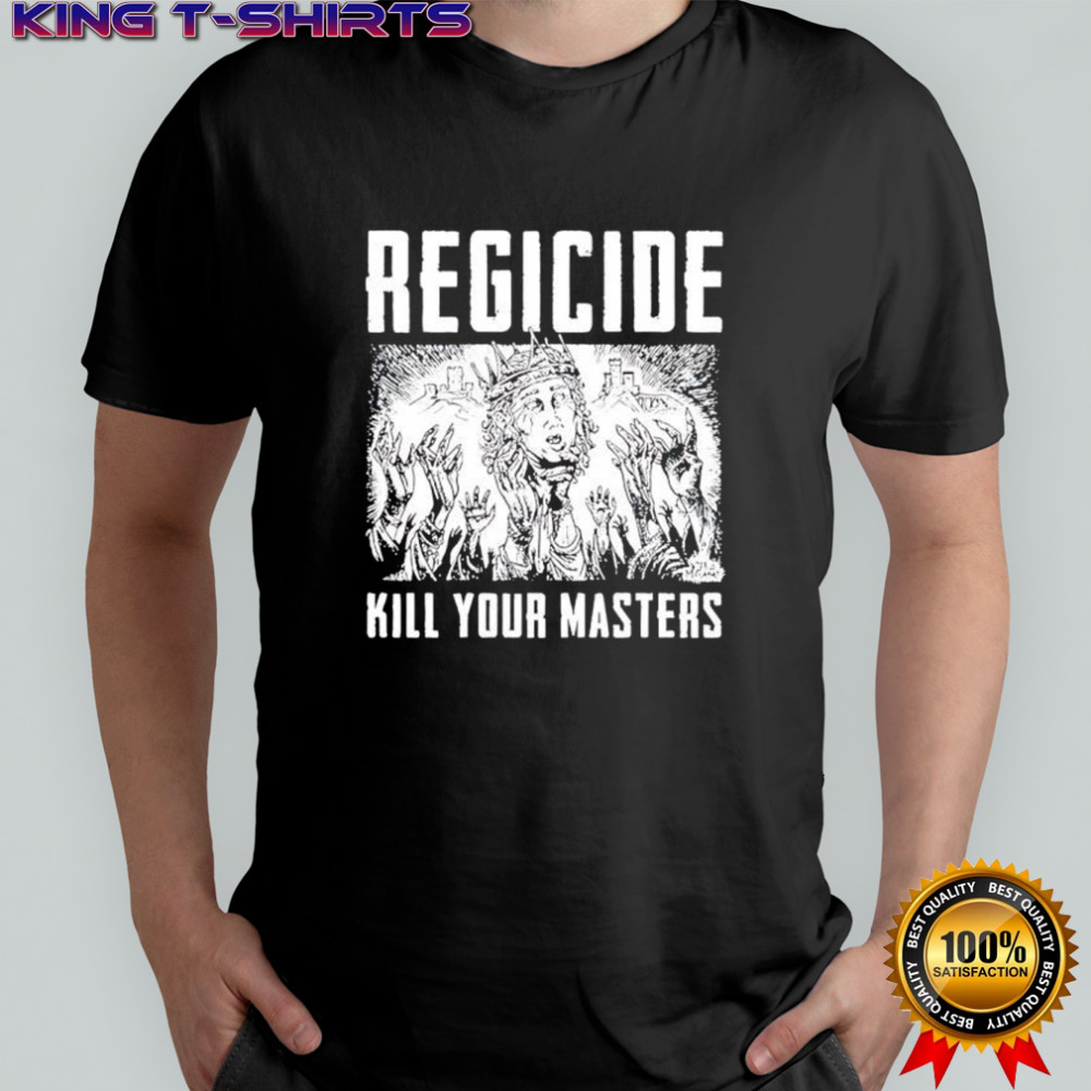Regicide Kill Your Masters graphic shirt