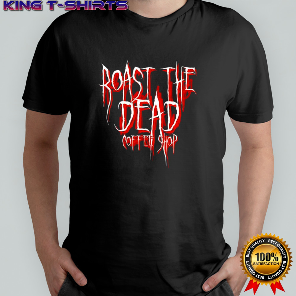 Roast The Dead CS coffee shop shirt