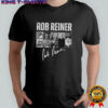 Rob Reiner in memory of Rob Reiner 1947 2025 graphic signature shirt