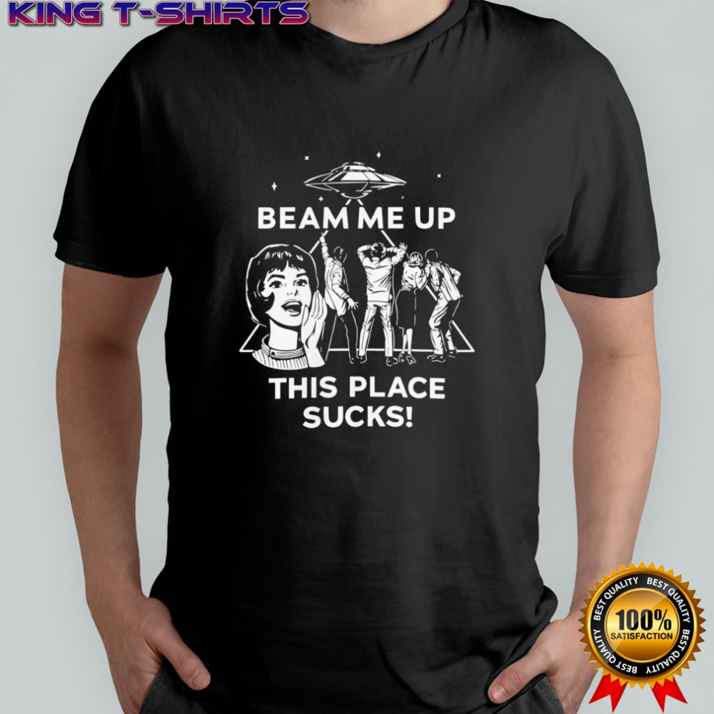 Robin Buckley beam me up this place sucks shirt