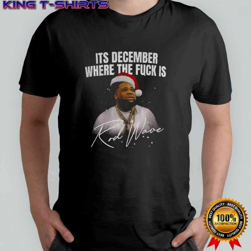 Rod Wave Christmas it’s December where the fuck is shirt
