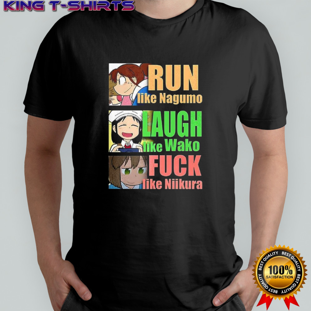 Run like Nagumo laugh like Wako and fuck like Niikura shirt