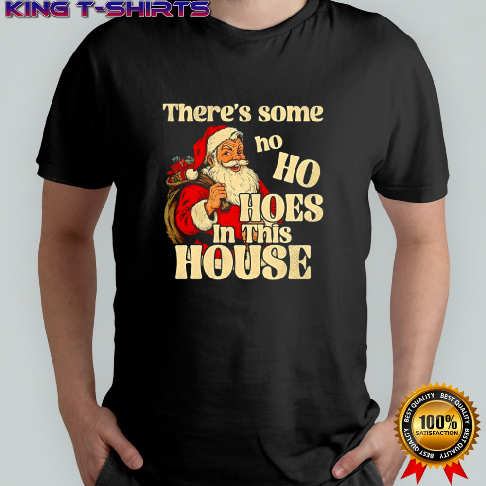 Santa Claus theres some ho ho hoes in this house Merry Christmas shirt