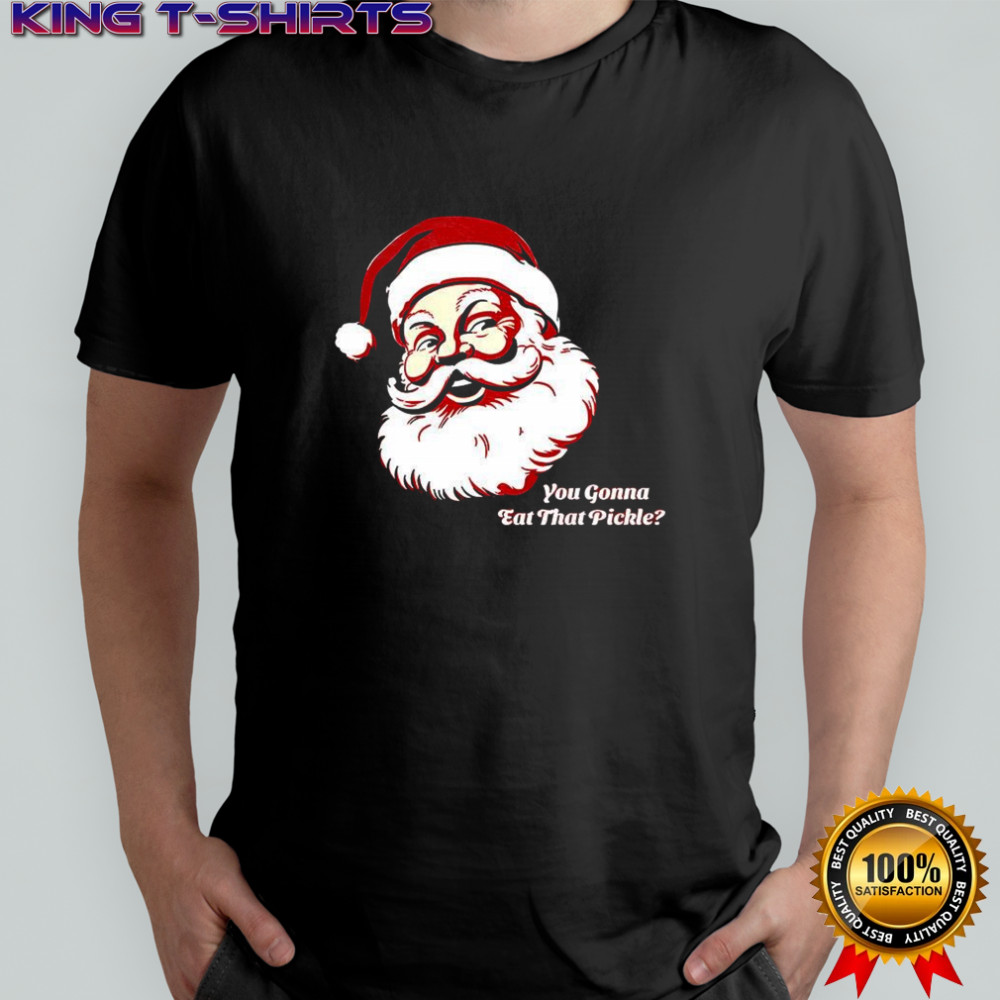Santa Claus you gonna eat that pickle shirt