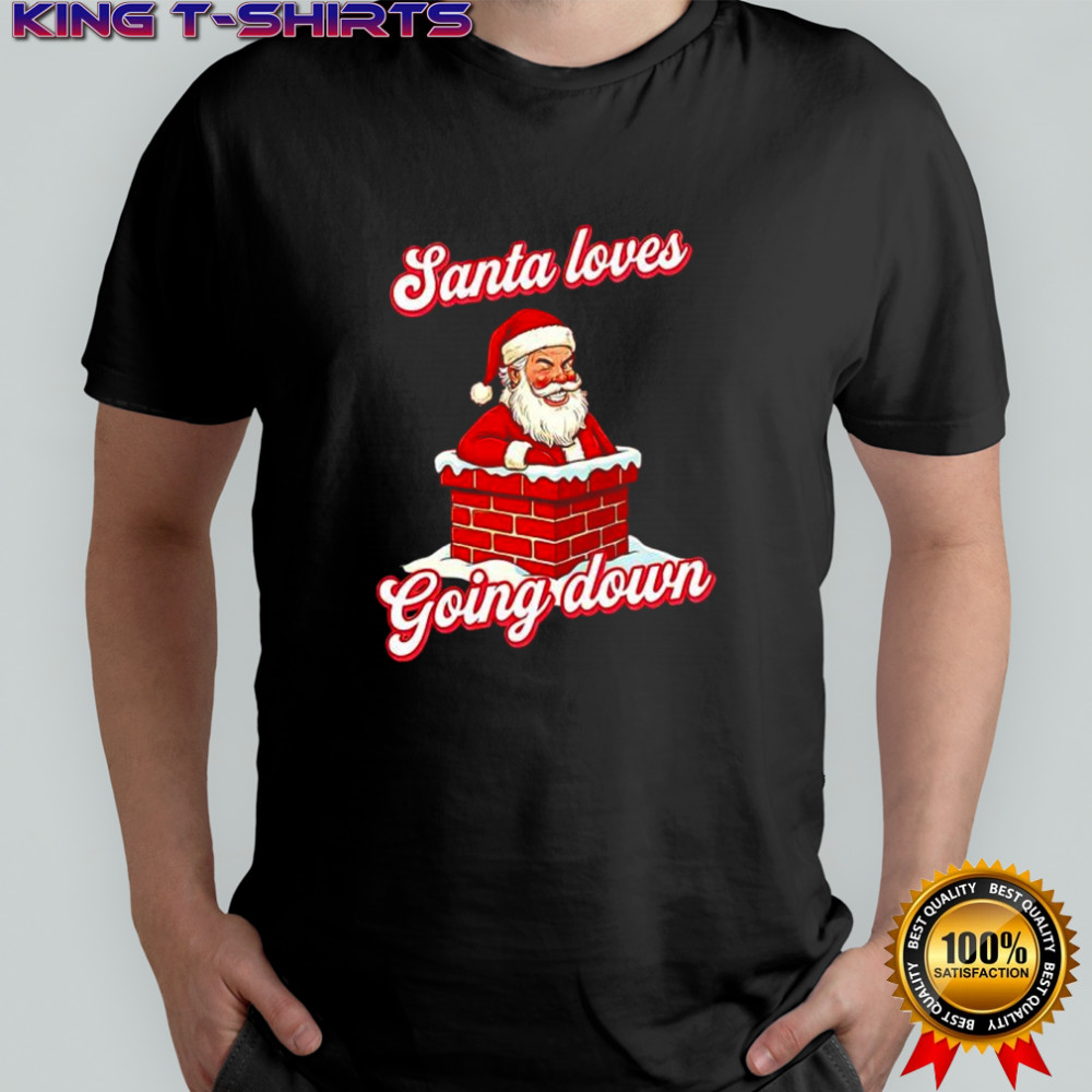 Santa Loves Going Down Chirstmas shirt