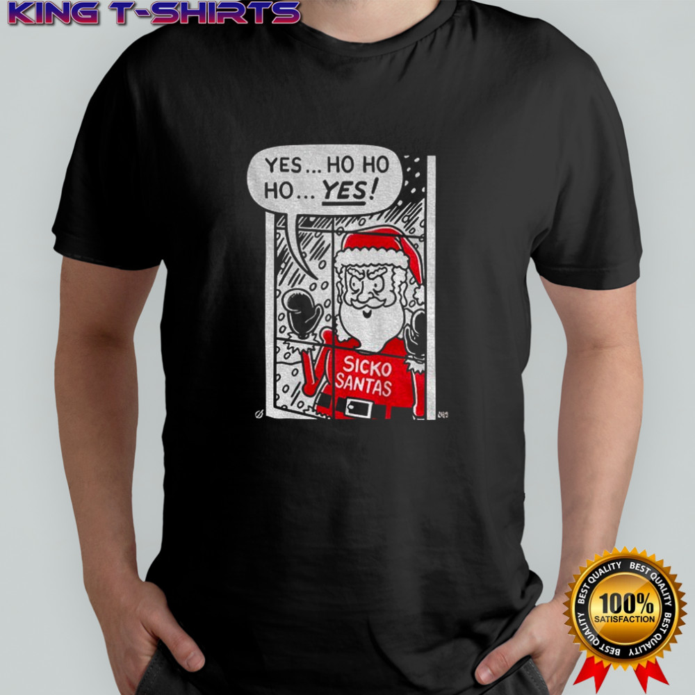 Santa Sickos yes ho ho ho yes Merry Christmas shirt