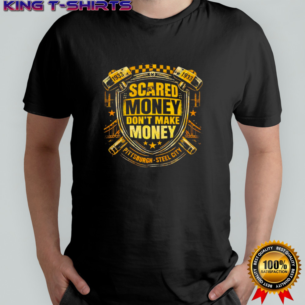 Scared Money Don’t Make Money Pittsburgh Steel City shirt